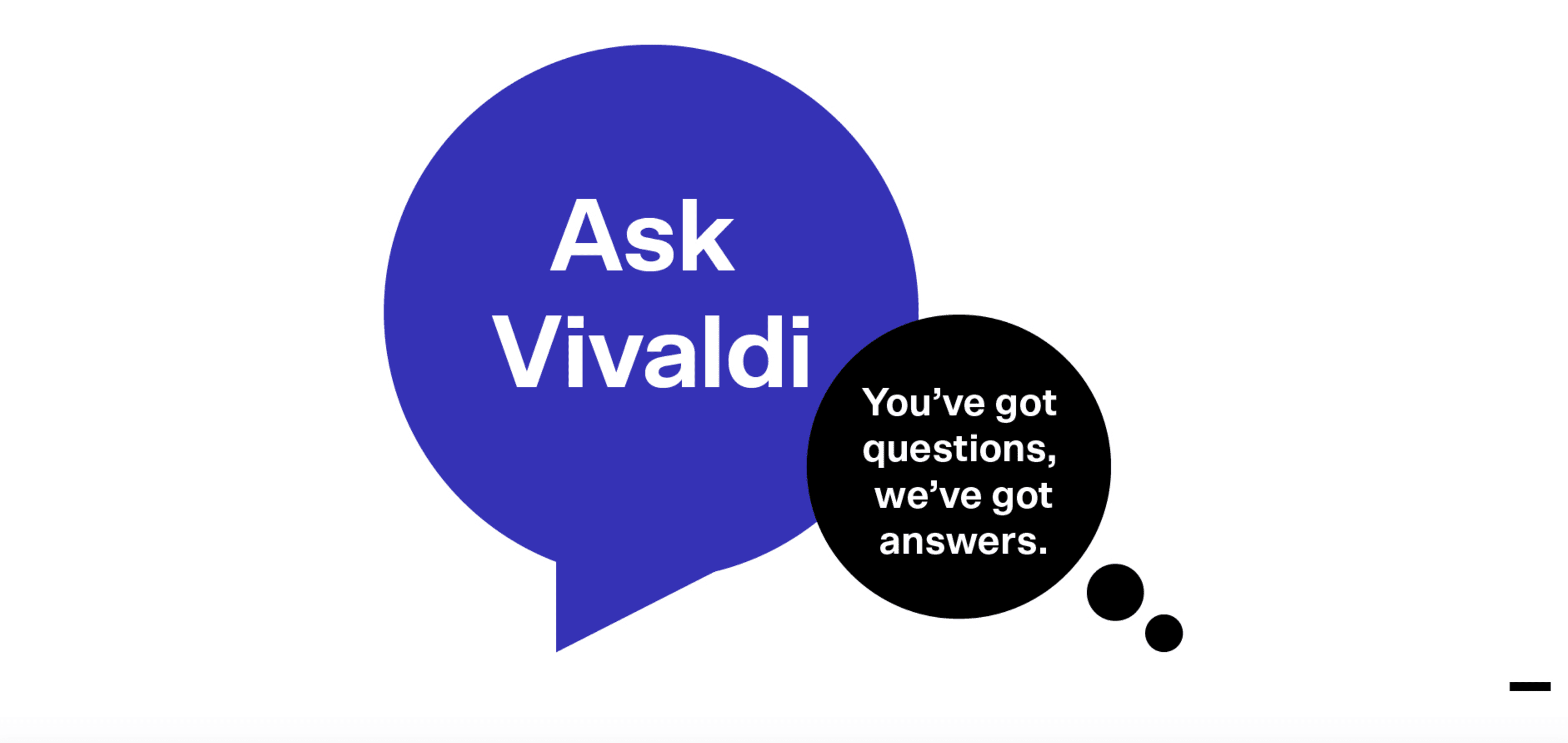 ask vivaldi graphic. you've got questions, we've got answers