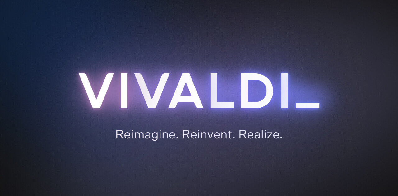 A glowing logo set against a dark background that says "Vivaldi, reimagine, reinvent, realize"